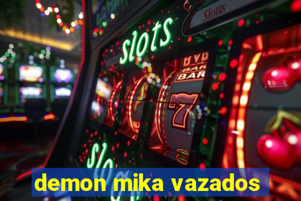 demon mika vazados